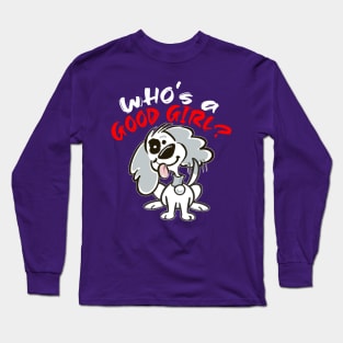 Who's a Good Girl? Long Sleeve T-Shirt